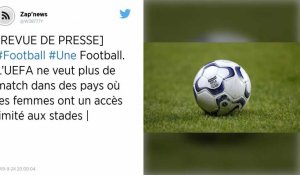 L'UEFA ne veut plus de match dans des pays où les femmes ont un accès limité aux stades