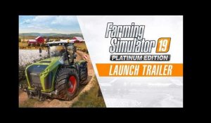 Farming Simulator 19 Platinum Edition - Launch Trailer