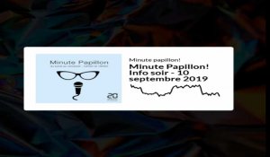 Minute Papillon! Info soir - 10 septembre 2019