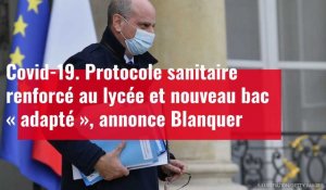 Protocole sanitaire renforcé au lycée et nouveau bac « adapté », annonce Blanquer