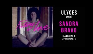 FUTURE OF LOVE, S1-E3 : Sandra Bravo
