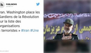 Iran. Washington place les Gardiens de la Révolution sur la liste des organisations « terroristes »