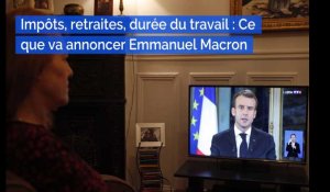 Impôts, retraites, durée du travail : Ce que va annoncer Emmanuel Macron