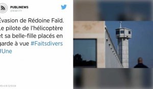 Évasion de Rédoine Faïd. Le pilote d'hélicoptère pris en otage et sa belle-fille placés en garde à vue