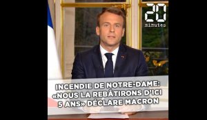Incendie de Notre-Dame de Paris: «Nous rebâtirons Notre-Dame d'ici cinq années» déclare Macron
