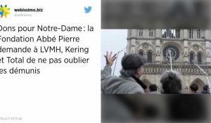 Dons pour Notre-Dame : la Fondation Abbé Pierre demande à LVMH, Kering et Total de ne pas oublier les démunis