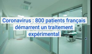 Coronavirus Covid-19 : 800 patients français démarrent un traitement expérimental