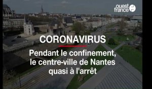 Coronavirus. Pendant le confinement, le centre-ville de Nantes quasi à l'arrêt