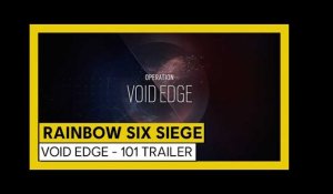 Tom Clancy's Rainbow Six Siege - Void Edge - 101 Trailer