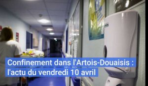 Confinement dans l'Artois-Douaisis : l'actu du 10 avril