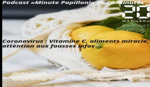 Coronavirus : Vitamine C, thé chaud, aliments miracle, attention aux fausses infos. Podcast Minute Papillon!