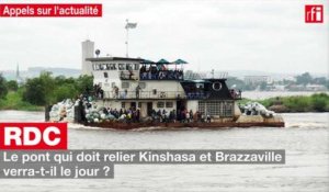 RDC : le pont qui doit relier Kinshasa et Brazzaville verra-t-il le jour ?