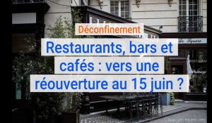 Déconfinement : restaurants, bars et cafés, vers une réouverture au 15 juin ?