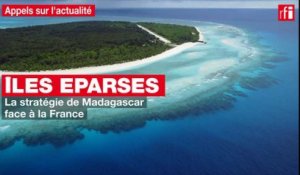 Îles Eparses :  la stratégie de Madagascar face à la France