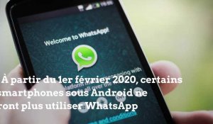 WhatsApp ne fonctionnera bientôt plus sur certains smartphones