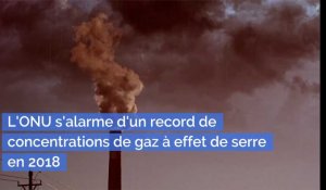 Climat : L'ONU s'alarme d'un record de concentrations de gaz à effet de serre en 2018
