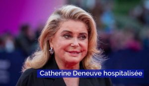Catherine Deneuve hospitalisée après un malaise