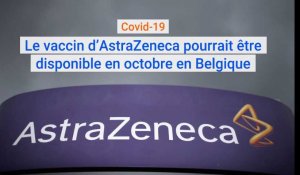 Coronavirus : le vaccin contre le Covid-19 d'AstraZeneca pourrait être disponible en octobre en Belgique.