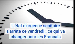 L'état d'urgence sanitaire s'arrête ce vendredi : ce qui va changer pour les Français.