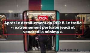 Paris. Après le déraillement du RER B, le trafic « extrêmement perturbé jeudi »