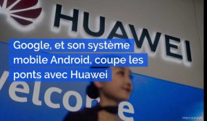Chine / USA : Google, et son système mobile Android, coupe les ponts avec Huawei