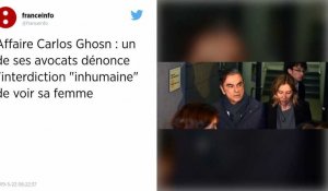 Carlos Ghosn interdit de voir sa femme : « une situation inhumaine », estime son avocat