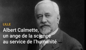 Lille : Albert Calmette, un ange de la science au service de l’humanité