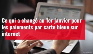 Ce qui a changé au 1er janvier pour les paiements par carte bleue sur internet