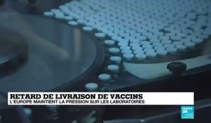 Retard de livraison de vaccins : l'Europe maintient la pression sur les laboratoires