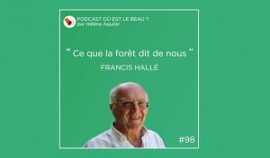 Podcast : Francis Hallé - Où est le beau ? - Elle Déco