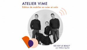 Podcast : Atelier Vime - Où est le beau ? - Elle Déco