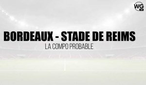 La composition d'équipe probable des Girondins de Bordeaux face au Stade de Reims