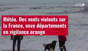 VIDÉO. Météo. Des vents violents sur la France, onze départements en vigilance orange
