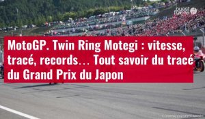 VIDÉO. MotoGP. Twin Ring Motegi : vitesse, tracé, records… Tout savoir du tracé du Grand P