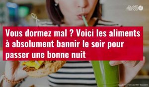 VIDÉO. Vous dormez mal ? Voici les aliments à absolument bannir le soir pour passer une bonne nuit