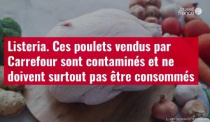 VIDÉO. Listeria : ces poulets vendus par Carrefour sont contaminés et ne doivent surtout pas être consommés