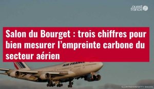 VIDÉO. Salon du Bourget : trois chiffres pour bien mesurer l’empreinte carbone du secteur aérien