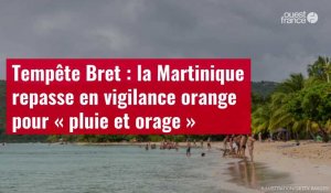 VIDÉO. Tempête Bret : la Martinique repasse en vigilance orange pour « pluie et orage »