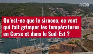 VIDÉO. Qu’est-ce que le sirocco, ce vent qui fait grimper les températures en Corse et dans le Sud-Est ?