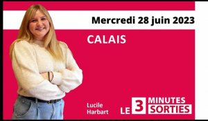 Le 3 Minutes Sorties à Calais et dans le Calaisis des 1er et 2 juillet