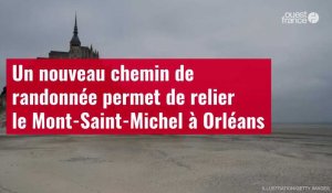 VIDÉO. Un nouveau chemin de randonnée permet de relier le Mont-Saint-Michel à Orléans