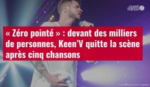 VIDÉO. « Zéro pointé » : devant des milliers de personnes, Keen’V quitte la scène après cinq chansons