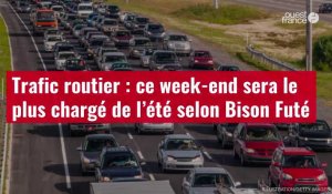VIDÉO. Trafic routier : ce week-end sera le plus chargé de l’été selon Bison Futé