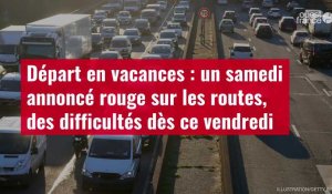 VIDÉO. Départ en vacances : un samedi annoncé rouge sur les routes, des difficultés dès ce vendredi