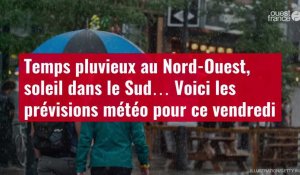 VIDÉO. Temps pluvieux au Nord-Ouest, soleil dans le Sud… Voici les prévisions météo pour ce vendredi