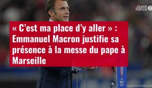 VIDÉO. « C’est ma place d’y aller » : Emmanuel Macron justifie sa présence à la messe du pape à Marseille