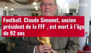 VIDÉO. Football. Claude Simonet, ancien président de la FFF﻿, est mort à l’âge de 92 ans