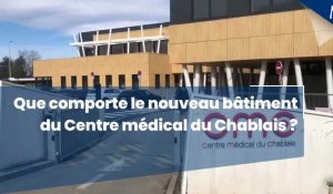 Que comporte le nouveau bâtiment du Centre medical du Chablais ?