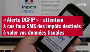 VIDÉO. « Alerte DGFIP » : attention à ces faux SMS des impôts destinés à voler vos données fiscales