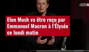 VIDÉO. Elon Musk va être reçu par Emmanuel Macron à l’Élysée ce lundi matin